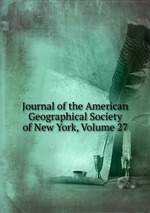 Journal of the American Geographical Society of New York, Volume 27