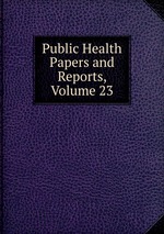 Public Health Papers and Reports, Volume 23