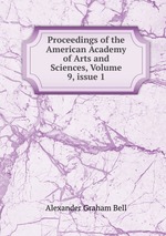 Proceedings of the American Academy of Arts and Sciences, Volume 9, issue 1