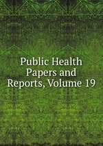 Public Health Papers and Reports, Volume 19
