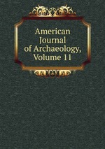 American Journal of Archaeology, Volume 11