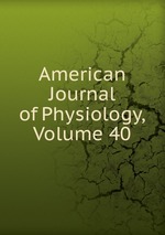American Journal of Physiology, Volume 40