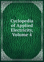 Cyclopedia of Applied Electricity, Volume 4