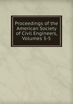 Proceedings of the American Society of Civil Engineers, Volumes 3-5