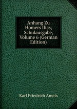 Anhang Zu Homers Ilias, Schulausgabe, Volume 6 (German Edition)