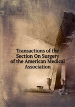 Transactions of the Section On Surgery of the American Medical Association