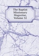 The Baptist Missionary Magazine, Volume 32