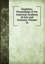 Daedalus: Proceedings of the American Academy of Arts and Sciences, Volume 16