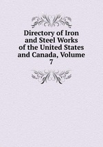 Directory of Iron and Steel Works of the United States and Canada, Volume 7
