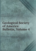 Geological Society of America Bulletin, Volume 4