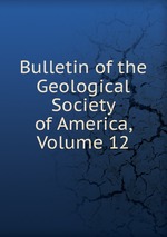 Bulletin of the Geological Society of America, Volume 12