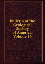 Bulletin of the Geological Society of America, Volume 15