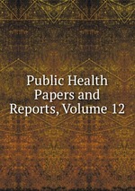Public Health Papers and Reports, Volume 12