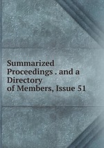 Summarized Proceedings . and a Directory of Members, Issue 51