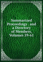 Summarized Proceedings . and a Directory of Members, Volumes 59-61