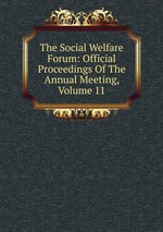 The Social Welfare Forum: Official Proceedings Of The Annual Meeting, Volume 11