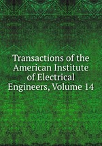 Transactions of the American Institute of Electrical Engineers, Volume 14