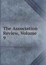 The Association Review, Volume 9