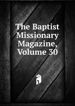 The Baptist Missionary Magazine, Volume 30