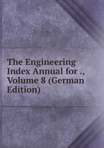 The Engineering Index Annual for ., Volume 8 (German Edition)