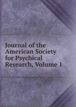 Journal of the American Society for Psychical Research. Volume 1