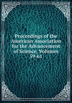 Proceedings of the American Association for the Advancement of Science, Volumes 59-61