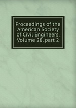 Proceedings of the American Society of Civil Engineers, Volume 28, part 2