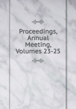 Proceedings, Annual Meeting, Volumes 23-25