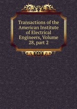 Transactions of the American Institute of Electrical Engineers, Volume 28, part 2