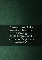 Transactions of the American Institute of Mining, Metallurgical and Petroleum Engineers, Volume 59