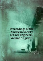 Proceedings of the American Society of Civil Engineers, Volume 31, part 1