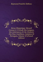 Revue Hispanique: Recueil Consacr  L`tude Des Langues, Des Littratures Et De L`histoire Des Pays Castillans, Catalans Et Portugais, Volume 53 (French Edition)