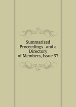 Summarized Proceedings . and a Directory of Members, Issue 37