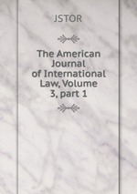 The American Journal of International Law, Volume 3, part 1