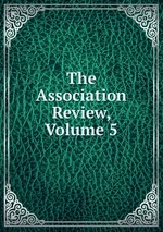 The Association Review, Volume 5