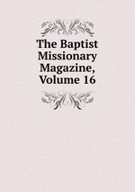 The Baptist Missionary Magazine, Volume 16