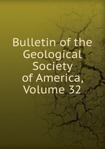 Bulletin of the Geological Society of America, Volume 32