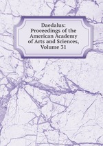 Daedalus: Proceedings of the American Academy of Arts and Sciences, Volume 31