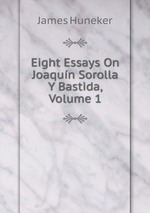 Eight Essays On Joaqun Sorolla Y Bastida. Volume 1