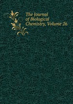 The Journal of Biological Chemistry, Volume 26