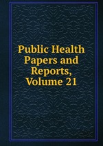 Public Health Papers and Reports, Volume 21