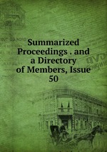 Summarized Proceedings . and a Directory of Members, Issue 50