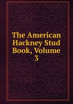 The American Hackney Stud Book, Volume 3