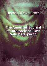 The American Journal of International Law, Volume 1, part 1