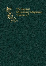 The Baptist Missionary Magazine, Volume 17