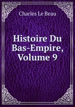 Histoire Du Bas-Empire, Volume 9