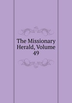 The Missionary Herald, Volume 49