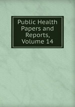 Public Health Papers and Reports, Volume 14