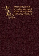 American Journal of Archaeology and of the History of the Fine Arts, Volume 1