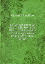 La Partecipazione Al Reato Nella Storia Del Diritto: Nella Dottrina E Nella Legislazione Comparata (Italian Edition)